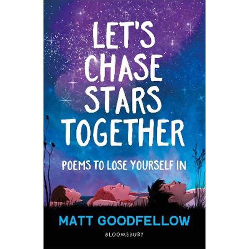 Let's Chase Stars Together: Poems to lose yourself in, perfect for 10+ (Paperback) - Matt Goodfellow
